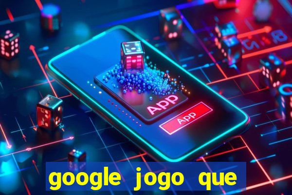 google jogo que ganha dinheiro de verdade